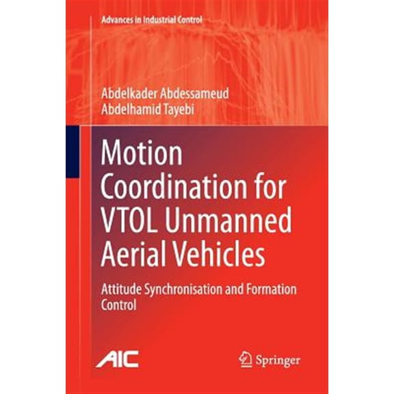 Pre-Owned Advances in Industrial Control: Motion Coordination for Vtol Unmanned Aerial Vehicles: Attitude Synchronisation and Formation Control (Paperback)