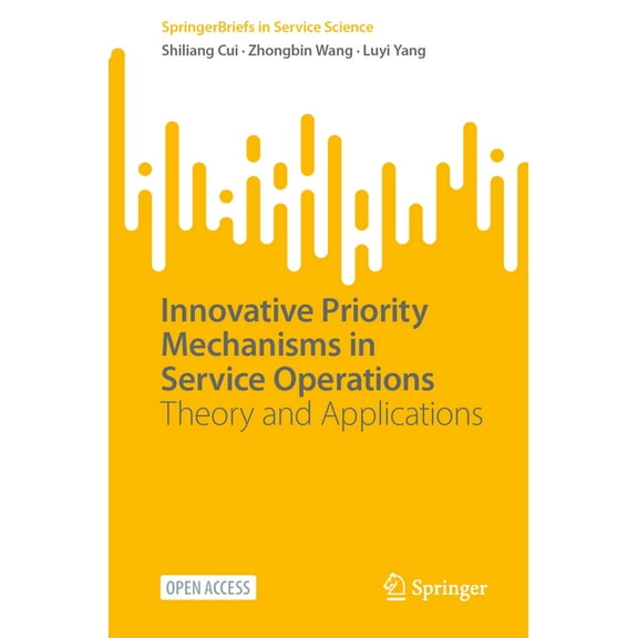 Springerbriefs in Service Science Innovative Priority Mechanisms in Service Operations: Theory and Applications, (Paperback)