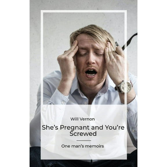She's Pregnant and You're Screwed, One man's memoirs (Paperback)