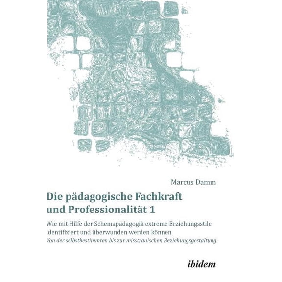 Die pädagogische Fachkraft und Professionalität: Wie mit Hilfe der Schemapädagogik extreme Erziehungsstile identifiziert, (Hardcover)