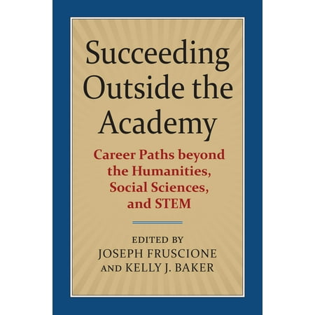 Succeeding Outside the Academy : Career Paths Beyond the Humanities, Social Sciences, and (Best Universities For Humanities)