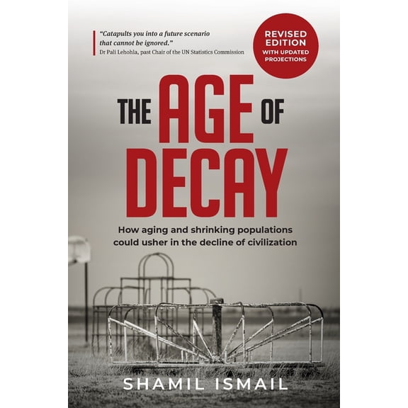 The Age of Decay: How Aging and Shrinking Populations Could Usher in the Decline of Civilization (Revised Edition), (Paperback)