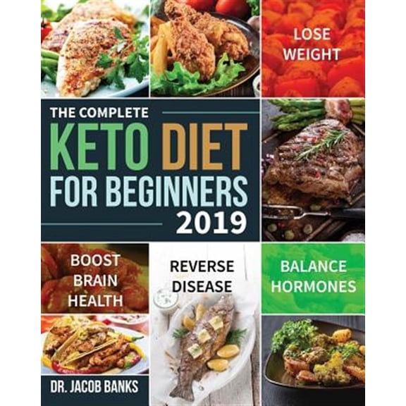 Pre-Owned The Complete Keto Diet for Beginners #2019: Lose Weight, Balance Hormones, Boost Brain Health, and Reverse Disease (Paperback) 1090581335 9781090581334