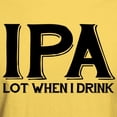 thumbnail image 3 of CafePress - IPA Lot When I Drink Light T Shirt - Men's Classic Graphic T-Shirt, 3 of 4