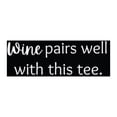 thumbnail image 4 of Funny Drinking Statement T-Shirt - Wine Pairs Well With This Tee - Ladies, 4 of 8