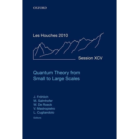 Lecture Notes of the Les Houches Summer  Quantum Theory from Small to Large Scales, (Hardcover)