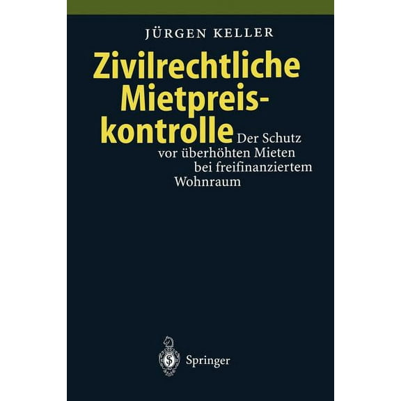 Zivilrechtliche Mietpreiskontrolle: Der Schutz VOR ÃberhÃ¶hten Mieten Bei Freifinanziertem Wohnraum, (Paperback)