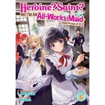 Heroine? Saint? No, I'm an All-Work Heroine? Saint? No, I'm an All-Works Maid (and Proud of It)! (Light Novel) Vol. 6, (Paperback)