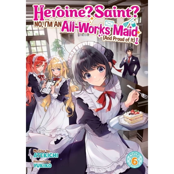 Heroine? Saint? No, I'm an All-Work Heroine? Saint? No, I'm an All-Works Maid (and Proud of It)! (Light Novel) Vol. 6, (Paperback)