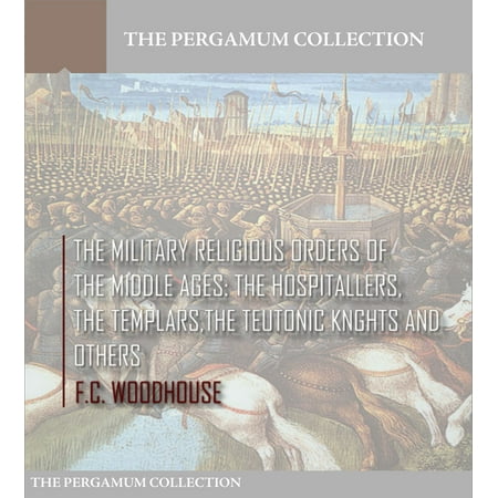 - The Military Religious Orders of the Middle Ages: The Hospitallers, The Templars, The Teutonic Knights and Others - eBook