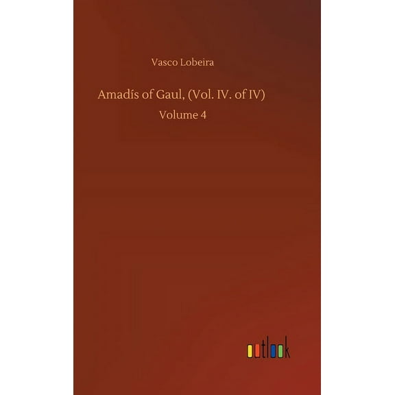 Amadís of Gaul, (Vol. IV. of IV): Volume 4 (Hardcover)