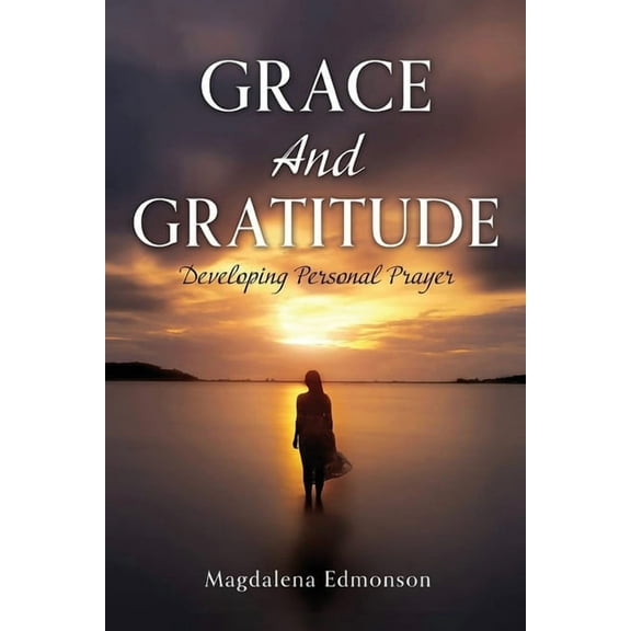 Grace And Gratitude: Developing Personal Prayer, (Paperback)