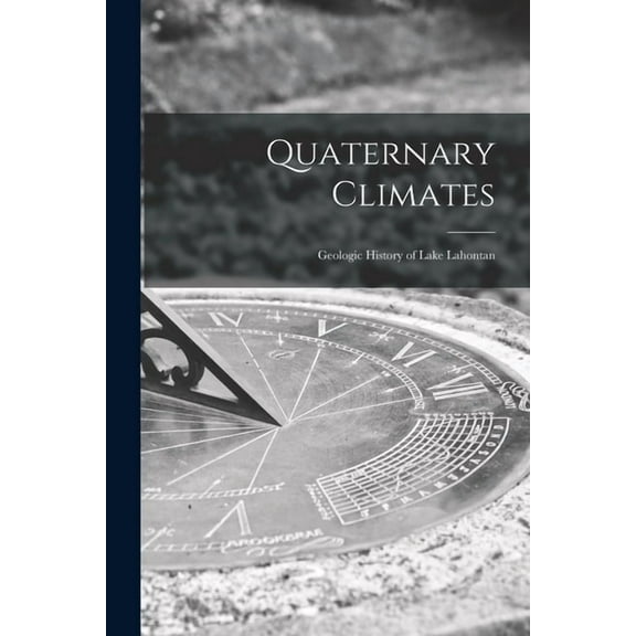 Quaternary Climates: Geologic History of Lake Lahontan, (Paperback)