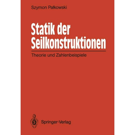 Statik Der Seilkonstruktionen: Theorie Und Zahlenbeispiele, (Paperback)