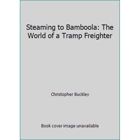 Pre-Owned Steaming to Bamboola: The World of a Tramp Freighter (Paperback) 0140099220 9780140099225