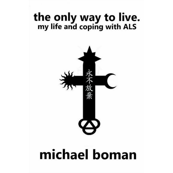 The Only Way to Live: My Life and Coping with ALS, (Paperback)