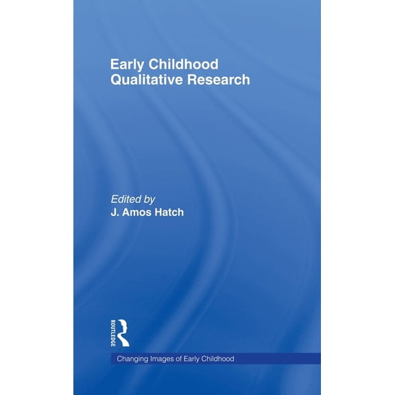 Changing Images of Early Childhood Early Childhood Qualitative Research, (Hardcover)