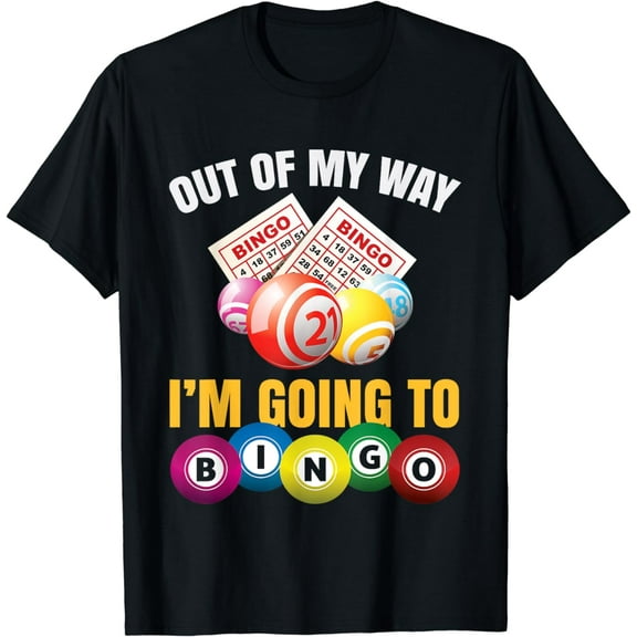 Out Of My Way I'm Going To Bingo Funny Bingo Game Lover Gift T-Shirt