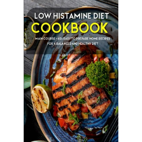 Low Histamine Diet: MAIN COURSE - 60  Easy to prepare home recipes for a balanced and healthy diet (Paperback)