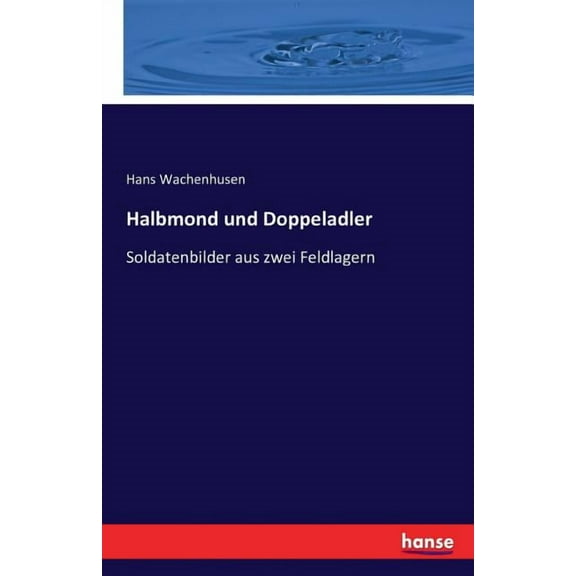 Halbmond und Doppeladler: Soldatenbilder aus zwei Feldlagern, (Paperback)