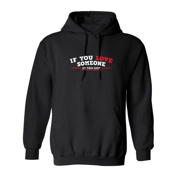 If You Love Someone Let Them Sleep Sarcastic Novelty Gift Idea Adult Humor Funny Men's Hoodies