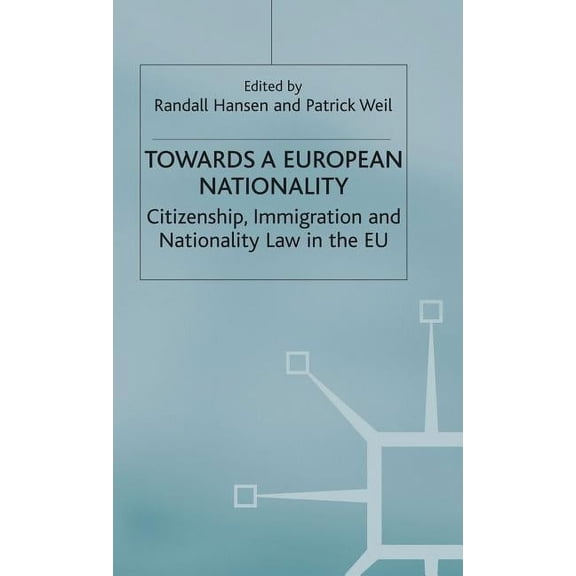 Towards a European Nationality: Citizenship, Immigration and Nationality Law in the EU, (Hardcover)