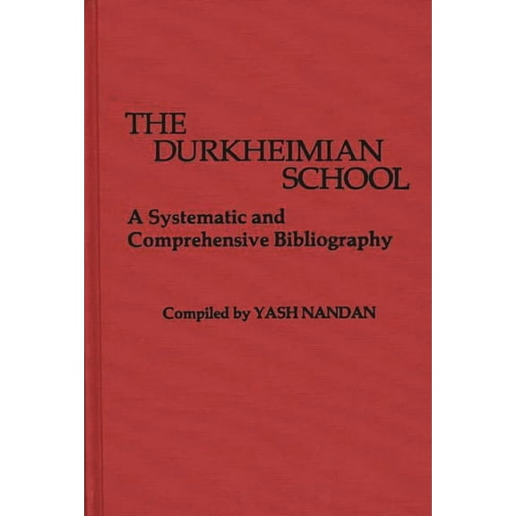 The Durkheimian School: A Systematic and Comprehensive Bibliography, (Hardcover)