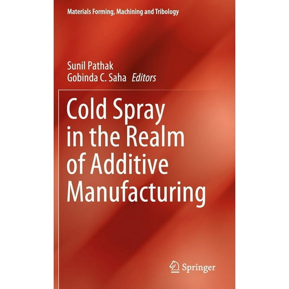 Materials Forming, Machining and Tribolo Cold Spray in the Realm of Additive Manufacturing, (Hardcover)