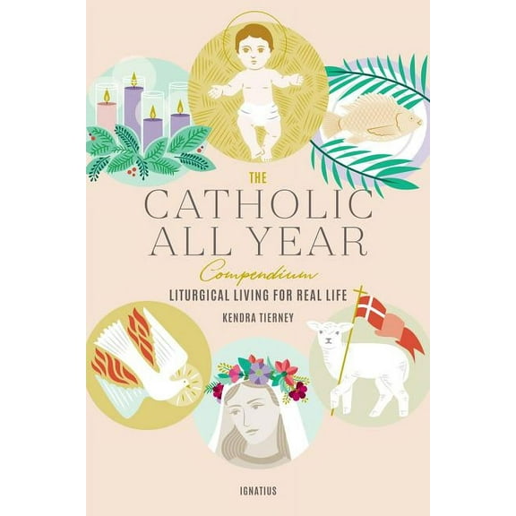 The Catholic All Year Compendium: Liturgical Living for Real Life, (Paperback)