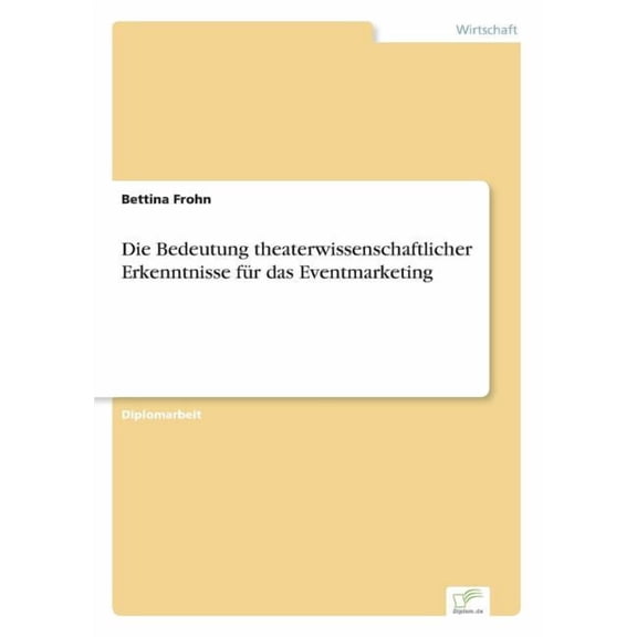 Die Bedeutung theaterwissenschaftlicher Erkenntnisse für das Eventmarketing, (Paperback)