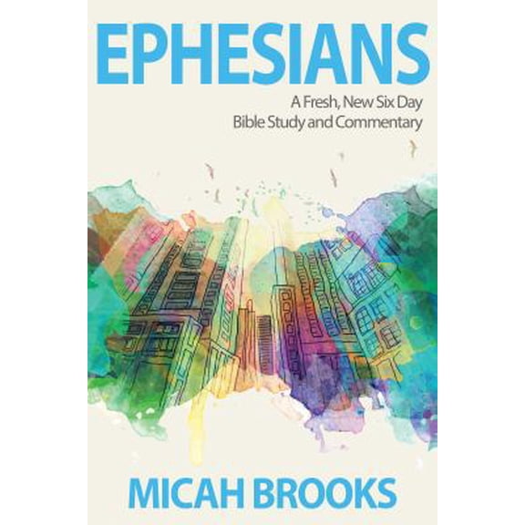 Pre-Owned Ephesians: A Fresh, New Six Day Bible Study and Commentary (The Everyday Bible Series) (Paperback) 0997194081 9780997194081