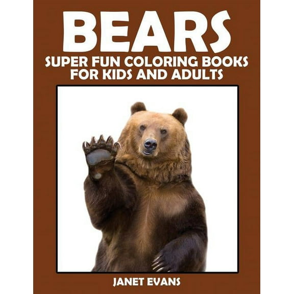 Bears: Super Fun Coloring Books for Kids and Adults, (Paperback)
