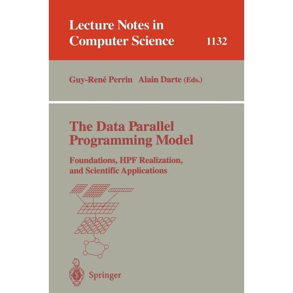 Lecture Notes in Computer Science The Data Parallel Programming Model: Foundations, Hpf Realization, and Scientific Applications, Book 1132, (Paperback)