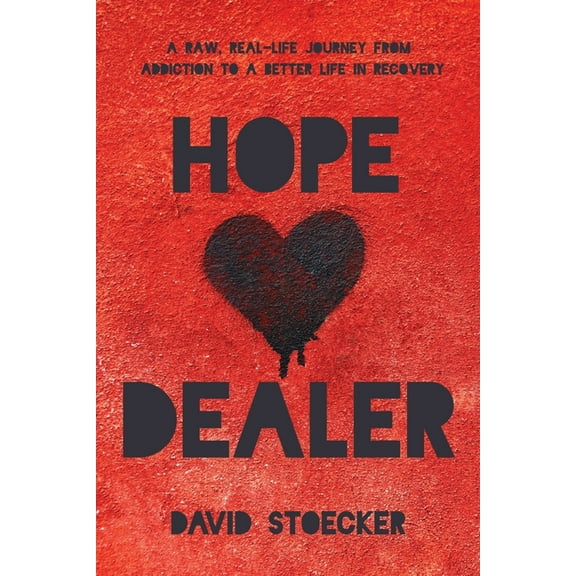 Hope Dealer: A Raw, Real-Life Journey From Addiction To A Better Life In Recovery (Paperback)