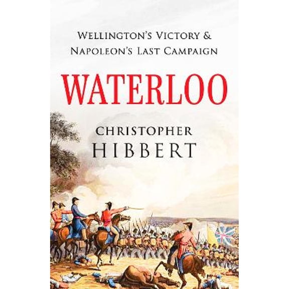 Pre-Owned Waterloo: Wellington's Victory and Napoleon's Last Campaign (Paperback) 1800325975