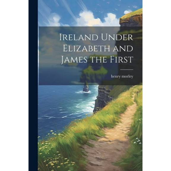 Ireland Under Elizabeth and James the First (Paperback)