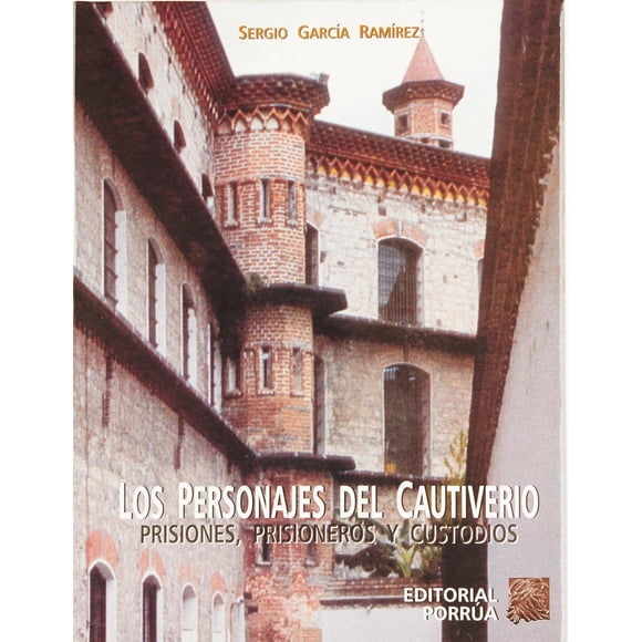 Personajes del cautiverio: prisiones, prisioneros y custodios Editorial Porrúa 9789700732336