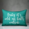 thumbnail image 2 of Creative Products Baby It's Cold As Balls Outside in Teal 14x20 Spun Poly Pillow, 2 of 2