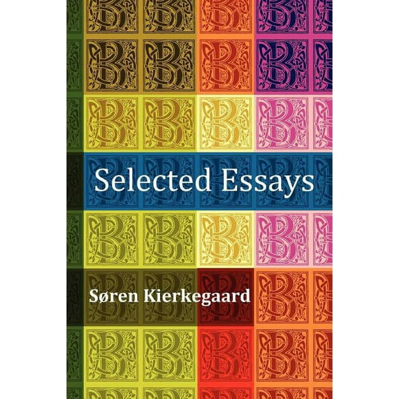 Selected Essays: The Crowd Is Untruth, Diapsalmata, in Vino Veritas (the Banquet), Fear and Trembling, Preparation for a, (Paperback)