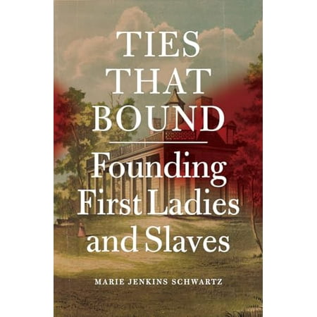 Ties That Bound: Founding First Ladies and Slaves [Hardcover - Used]