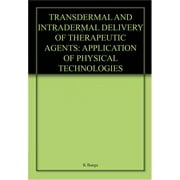 Transdermal and Intradermal Delivery of Therapeutic Agents: Application of Physical Technologies - Ajay K Banga