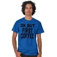 thumbnail image 5 of Ok But First Coffee Caffeine Java Latte Women's Graphic T Shirt Tees Brisco Brands S, 5 of 6