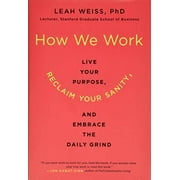 How We Work: Live Your Purpose, Reclaim Your Sanity, and Embrace the Daily Grind, Pre-Owned (Hardcover)