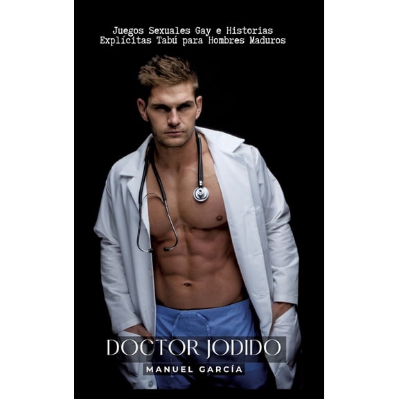 Doctor Jodido: Juegos Sexuales Gay e Historias Explícitas Tabú para Hombres Maduros (Hardcover)