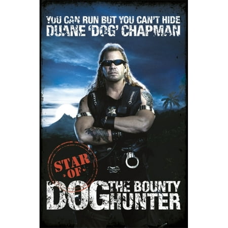 You Can Run, But You Can't Hide : Star of Dog the Bounty Hunter. Duane 'Dog' Chapman with Laura