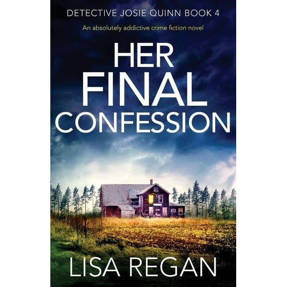 Detective Josie Quinn: Her Final Confession: An absolutely addictive crime fiction novel (Paperback)