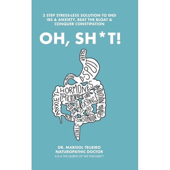 Oh, Sh*T!: 3 Stress-Less Steps to Connect, Clear and Calm Digestion. Own the Throne! (Hardcover)