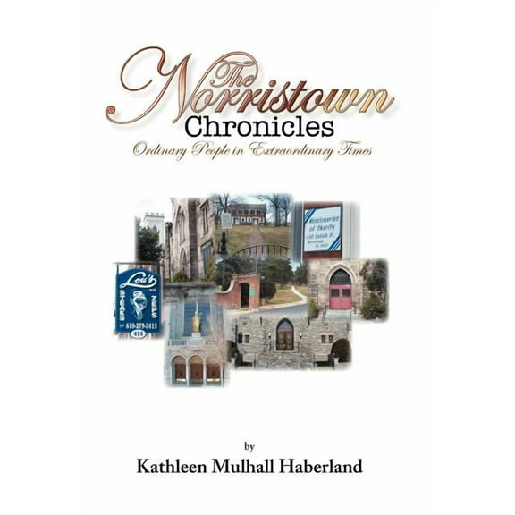 The Norristown Chronicles : Ordinary People in Extraordinary Times (Hardcover)