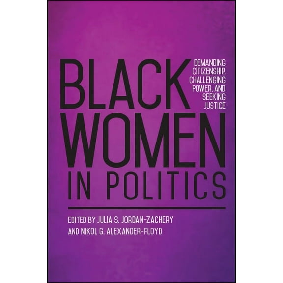 Suny African American Studies Black Women in Politics: Demanding Citizenship, Challenging Power, and Seeking Justice, (Paperback)