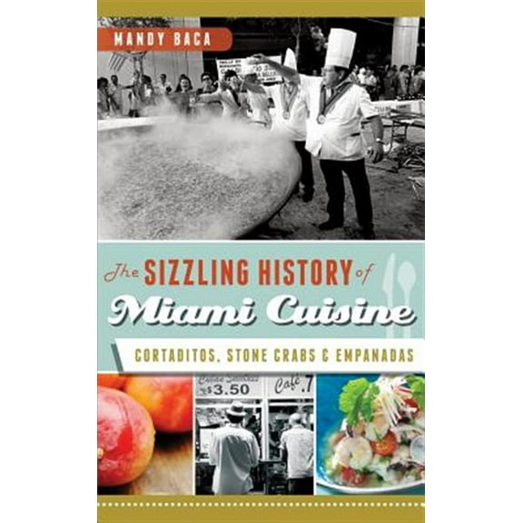 The Sizzling History of Miami Cuisine (Hardcover)